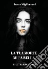 La tua morte mi fa bella e altri racconti libro