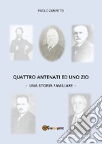 Quattro antenati ed uno zio. Una storia familiare libro