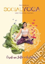 Socialyoga. Uno yoga del cavolo libro