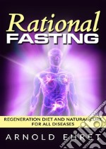 Rational fasting. Regeneration diet and natural cure for all diseases libro