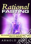 Rational fasting. Regeneration diet and natural cure for all diseases libro di Ehret Arnold
