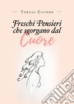 Freschi pensieri che sgorgano dal cuore libro