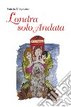 Londra solo andata libro