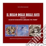 Il bello delle belle arti. Ediz. illustrata