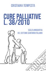 Cure palliative L. 38/2010. Scelta innovativa del Sistema Sanitario Italiano libro