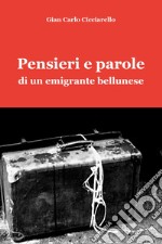 Pensieri e parole di un emigrante bellunese libro