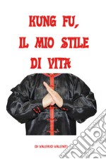 Kung fu. Il mio stile di vita