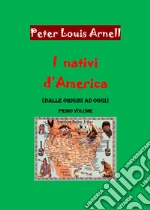 I nativi d'America. Dalle origini ad oggi. Vol. 1 libro