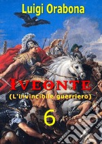 Iveonte (l'invincibile guerriero). Vol. 6 libro