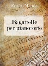 Bagattelle per pianoforte libro di Masala Enrico