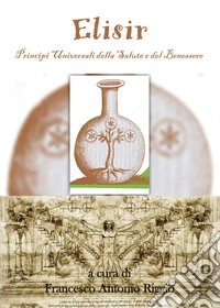 Elisir. Principi universali della salute e del benessere libro
