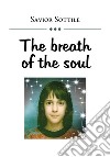 The breath of the soul libro di Sottile Savior