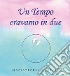 Un tempo eravamo in due libro