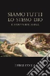 Siamo tutti lo stesso Dio. Il segreto dell'anima libro