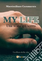 My life. Una storia già scritta libro