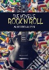 Due novelle rock'n'roll libro di Alessi Alberto