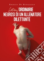 (Stra)ordinarie nevrosi di un allenatore dilettante