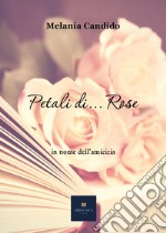 Petali di... rose libro