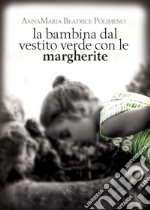 La bambina dal vestito verde con le margherite libro