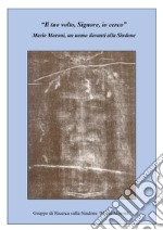 «Il tuo volto, Signore, io cerco». Mario Moroni, un uomo davanti alla Sindone libro