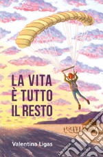 La vita è tutto il resto libro