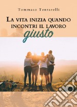 La vita inizia quando incontri il lavoro giusto