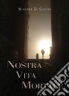 Nostra vita mortale libro di Di Schino Michele