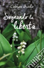 Sognando la libertà... libro