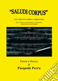 «Saludi corpus» (Ave Verum in sardo campidanese). Versione in Fa maggiore per canto e pianoforte libro