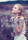 Con la pioggia d'autunno libro di Maizza Paoletta