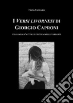 I Versi livornesi di Giorgio Caproni. Filologia d'autore e critica delle varianti