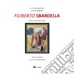 Filiberto Sbardella. La terra è di chi la coltiva. Ediz. illustrata libro