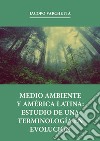 Medio ambiente y América latina: estudio de una terminología en evolución libro