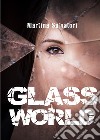 Glass world libro di Salvatori Martina