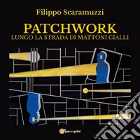 Patchwork. Lungo la strada di mattoni gialli