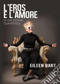 L'eros e l'amore di una donna quantistica