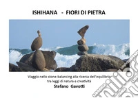 Ishihana. Fiori di pietra