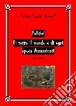 Politici di tutto il mondo e di ogni epoca assassinati. Vol. 1 libro