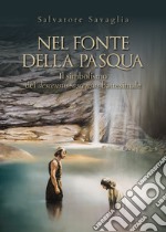 Nel fonte della Pasqua. Il simbolismo del descensus-ascensus battesimale libro