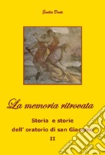 La memoria ritrovata Storia e storie dell'oratorio di san Giacomo. Vol. 2 libro