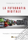 La fotografia digitale. Piccola guida informativa per fare delle belle foto libro