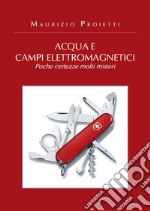 Acqua e campi elettromagnetici. Poche certezze molti misteri libro