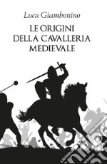 Le origini della cavalleria medievale libro