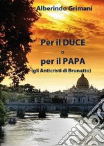 Per il duce o per il papa (gli anticristi di Brunatto) libro