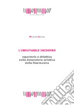 L'inevitabile incontro. Repertorio e didattica nella dimensione artistica della fisarmonica libro