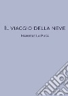 Il viaggio della neve libro di La Puca Manuele