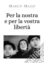 Per la nostra e per la vostra libertà libro