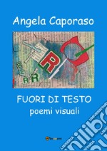 Angela Caporaso. Fuori di testo. Ediz. illustrata