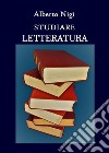 Studiare letteratura libro di Nigi Alberto