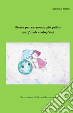 Storie per un mondo più pulito (sei favole ecologiste) libro